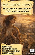 Télécharger le livre :  The Classic Collection of Lewis Grassic Gibbon: A Scots Quair — The Complete Trilogy. Illustrated