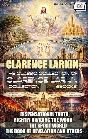 Téléchargez le livre :  The Classic Collection of Clarence Larkin Collection (6 Books). Illustrated