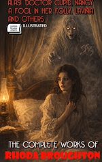 Download this eBook The Complete Works of Rhoda Broughton. Illustrated