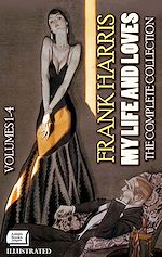 Télécharger le livre :  My Life and Loves. Illustrated