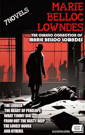 Téléchargez le livre :  The Classic Collection of Marie Belloc Lowndes (7 Novels). Illustrated