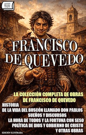 Téléchargez le livre :  La Colección Completa de Obras de Francisco de Quevedo. Edición Ilustrada