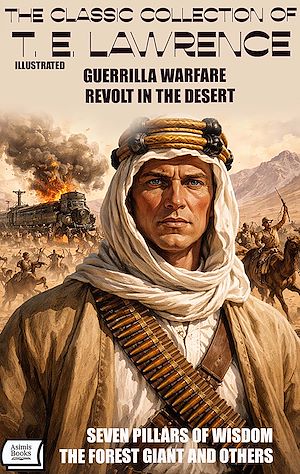 Téléchargez le livre :  The Classic Collection of T. E. Lawrence. Illustrated