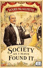 Télécharger le livre :  Society as I Have Found It. Illustrated