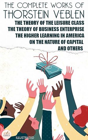 Téléchargez le livre :  The Complete Works of Thorstein Veblen. Illustrated