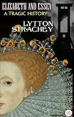 Télécharger le livre :  Elizabeth and Essex: A Tragic History. Illustrated