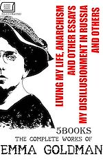 Télécharger le livre :  The Complete Works of Emma Goldman (5 Books). Illustrated