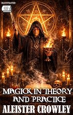 Télécharger le livre :  Magick in Theory and Practice. Illustrated
