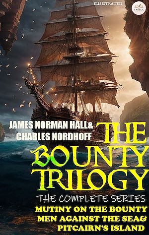 Téléchargez le livre :  The Bounty Trilogy: The Complete Series: Mutiny on the Bounty, Men Against the Sea & Pitcairn's Island. Illustrated