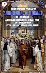 Download this eBook The Complete Works of Saint Bernard of Clairvaux. Illustrated