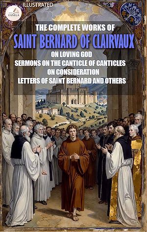 Download the eBook: The Complete Works of Saint Bernard of Clairvaux. Illustrated