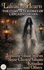 Download this eBook The Complete Works of Lafcadio Hearn. Illustrated