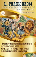 Download this eBook The Complete Works of L. Frank Baum. Illustrated Edition