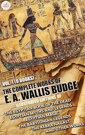 Téléchargez le livre :  The Complete Works of E. A. Wallis Budge, Vol. 1 (9 Books). Illustrated