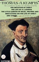 Download this eBook The Complete Works of Thomas à Kempis. Illustrated