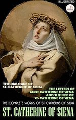 Download this eBook The Complete Works of St. Catherine of Siena. Illustrated