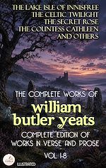 Download this eBook The Complete Works of William Butler Yeats (Vol. 1-8): Complete Edition of Works in Verse and Prose. Illustrated