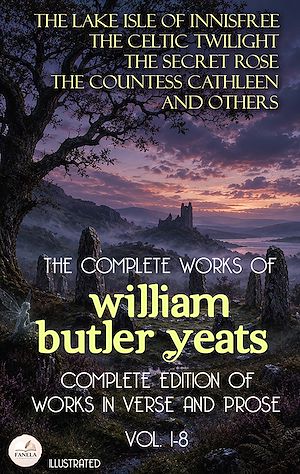 Download the eBook: The Complete Works of William Butler Yeats (Vol. 1-8): Complete Edition of Works in Verse and Prose. Illustrated