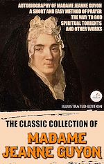 Download this eBook The Classic Collection of Madame Jeanne Guyon. Illustrated Edition