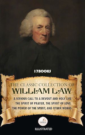 Download the eBook: The Classic Collection of William Law (17 Books). Illustrated