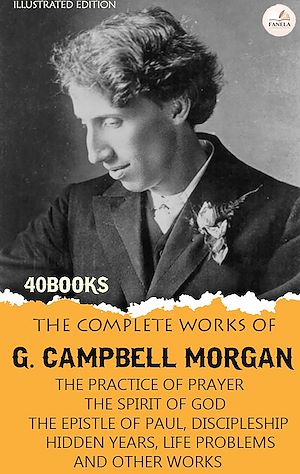 Download the eBook: The Complete Works of G. Campbell Morgan, Volume I. Illustrated Edition (40 Books)