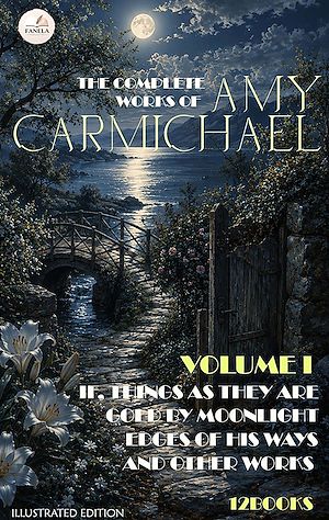 Download the eBook: The Complete Works of Amy Carmichael, Volume I . Illustrated Edition (12 Books)