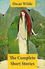 Download this eBook The Complete Short Stories (The Model Millionaire + The Canterville Ghost + The Happy Prince + The Star-Child + The Fisherman And His Soul + The Selfish Giant + The Nightingale And The Rose + The...