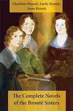 Download this eBook The Complete Novels of the Brontë Sisters (8 Novels: Jane Eyre, Shirley, Villette, The Professor, Emma, Wuthering Heights, Agnes Grey and The Tenant of Wildfell Hall)