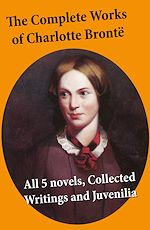 Download this eBook The Complete Works of Charlotte Brontë: all 5 novels + Collected Writings and Juvenilia