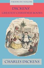 Télécharger le livre :  Dickens' Greatest Christmas Books: 5 books in 1 volume