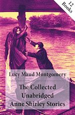 Download this eBook The Collected Unabridged Anne Shirley Stories: 12 Books