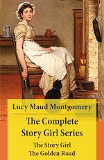 Download this eBook The Complete Story Girl Series: The Story Girl + The Golden Road