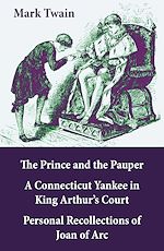 Download this eBook The Prince and the Pauper + A Connecticut Yankee in King Arthur's Court + Personal Recollections of Joan of Arc