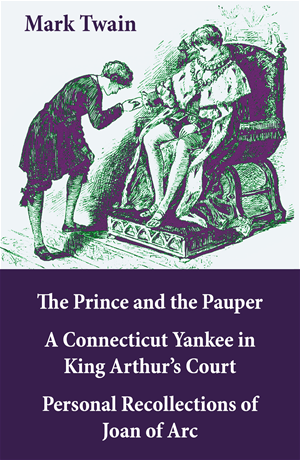 Téléchargez le livre :  The Prince and the Pauper + A Connecticut Yankee in King Arthur's Court + Personal Recollections of Joan of Arc