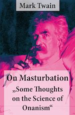 Download this eBook On Masturbation: "Some Thoughts on the Science of Onanism"