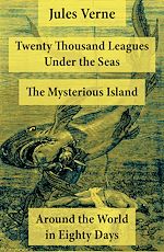 Download this eBook Twenty Thousand Leagues Under the Seas + Around the World in Eighty Days + The Mysterious Island