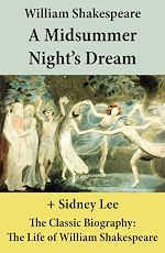 Download this eBook A Midsummer Night's Dream (The Unabridged Play) + The Classic Biography: The Life of William Shakespeare