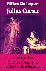 Download this eBook Julius Caesar (The Unabridged Play) + The Classic Biography: The Life of William Shakespeare