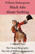 Download this eBook Much Ado About Nothing (The Unabridged Play) + The Classic Biography: The Life of William Shakespeare