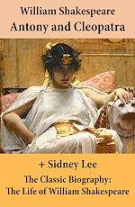 Download this eBook Antony and Cleopatra (The Unabridged Play) + The Classic Biography: The Life of William Shakespeare
