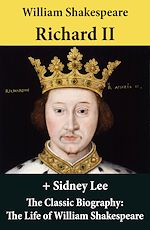 Download this eBook Richard II (The Unabridged Play) + The Classic Biography: The Life of William Shakespeare