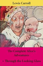 Download this eBook The Complete Alice's Adventures + Through the Looking Glass