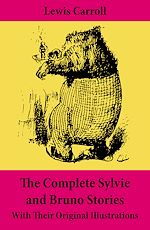 Download this eBook The Complete Sylvie and Bruno Stories With Their Original Illustrations