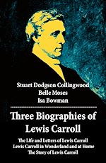 Download this eBook Three Biographies of Lewis Carroll: The Life and Letters of Lewis Carroll + Lewis Carroll in Wonderland and at Home + The Story of Lewis Carroll