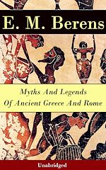 Download this eBook Myths And Legends Of Ancient Greece And Rome - Unabridged