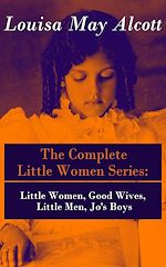 Download this eBook The Complete Little Women Series: Little Women, Good Wives, Little Men, Jo's Boys