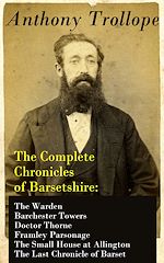 Download this eBook The Complete Chronicles of Barsetshire: The Warden + Barchester Towers + Doctor Thorne + Framley Parsonage + The Small House at Allington + The Last Chronicle of Barset