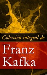 Download this eBook Colección integral de Franz Kafka