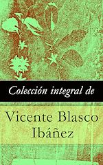 Download this eBook Colección integral de Vicente Blasco Ibáñez