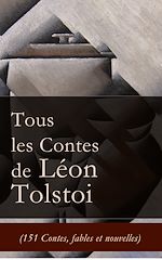 Download this eBook Tous les Contes de Léon Tolstoi (151 Contes, fables et nouvelles)